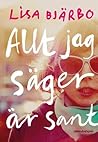 Allt jag säger är sant by Lisa Bjärbo