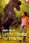 Letzte Chance für Trouble by Jane Ayres