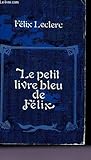 Le petit livre bleu de Félix: ou, Nouveau calepin du même flâneur