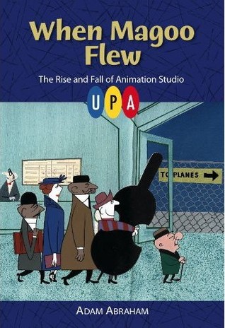 When Magoo Flew: The Rise and Fall of Animation Studio UPA (Hardcover)