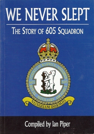 We Never Slept: The Story Of No. 605 (County Of Warwick) Squadron, Royal Auxiliary Air Force, 1926-1957