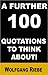A Further 100 Quotations to Think About!