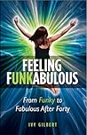 Feeling Funkabulous: From Funky to Fabulous After Forty