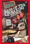 Case of the Breaking Story (Wishbone Mysteries, #20)