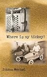 Where is My Tickey?
