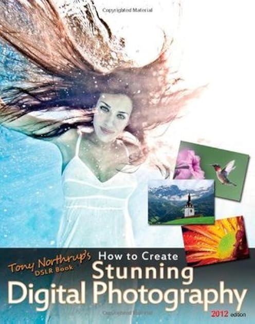 Tony Northrup's DSLR Book: How to Create Stunning Digital Photography
