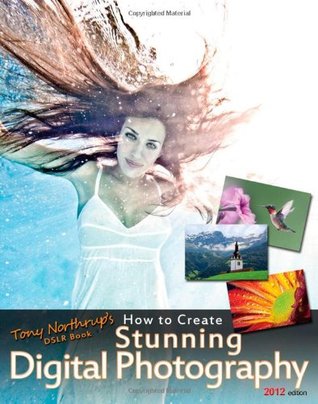 Tony Northrup's DSLR Book: How to Create Stunning Digital Photography