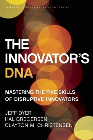 The Innovator's DNA: Mastering the Five Skills of Disruptive Innovators (Hardcover)