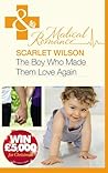 The Boy Who Made Them Love Again by Scarlet Wilson