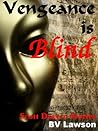 Vengeance is Blind by B.V. Lawson