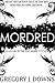 Mordred: A Novel in the Excather Cycle