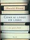 Come si legge un libro e perché by Harold Bloom