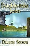 Double-take Tales by Donna  Brown