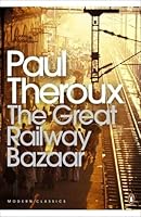 The Great Railway Bazaar: By Train Through Asia