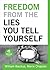Freedom From the Lies You T...