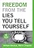 Freedom From the Lies You Tell Yourself by William Backus
