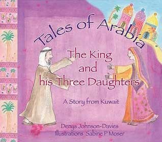 The King And His Three Daughters: A Story from Kuwait (Tales Of Arabia)