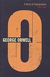 A Kind of Compulsion: 1903-1936 (The Complete Works of George Orwell, Vol. 10)