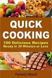 Quick Cooking: 100 Delicious Recipes Ready in 30 Minutes or Less