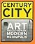 Century City: Art and Culture in the Modern Metropolis