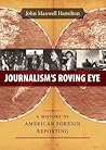 Journalism's Roving Eye: A History of American Foreign Reporting
