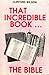 That Incredible Book ... the Bible