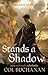 Stands a Shadow (The Heart ...