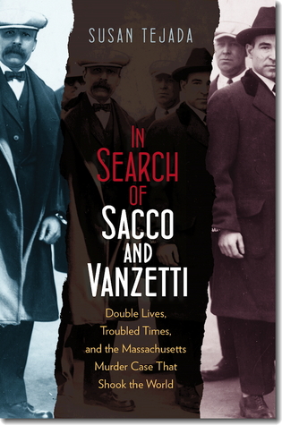 In Search of Sacco and Vanzetti: Double Lives, Troubled Times, and the Massachusetts Murder Case That Shook the World (Hardcover)