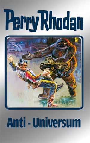 Anti-Universum (Perry Rhodan - Silberbände, #68 - Das kosmische Schachspiel, #1)
