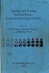 Ageing and Sexing Animal Bones from Archaeological Sites (BAR British)