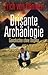 Brisante Archäologie. Geschichte ohne Dogma (Kosmische Spuren, # 6)