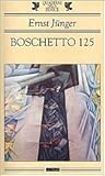 Boschetto 125. Una cronaca delle battaglie in trincea nel 1918 by Ernst Jünger