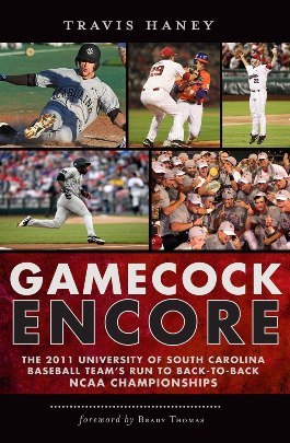Gamecock Encore: The 2011 University of South Carolina Baseball Team's Run To Back-To-Back NCAA Championships