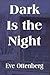 Dark Is the Night
