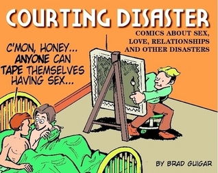 Courting Disaster: Comics about Sex, Love, Relationships, and Other Diasters  (Paperback)
