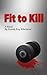 Fit to Kill