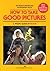 How to Take Good Pictures: A Photo Guide by Kodak