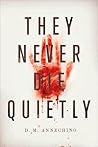 They Never Die Quietly by D.M. Annechino They Never Die Quietly by D.M. Annechino