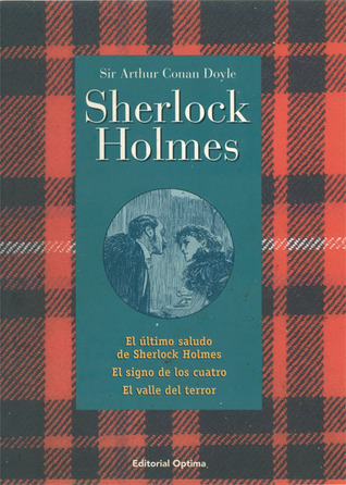 Sherlock Holmes: El último saludo de Sherlock Holmes / El signo de los cuatro / El valle del terror (Sherlock Holmes, #8, 2, 7)