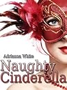Naughty Cinderella by Adrianna White Naughty Cinderella by Adrianna White