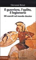 Il guerriero, l'oplita, il legionario: gli eserciti nel mondo classico (Paperback)