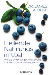 Heilende Nahrungsmittel. Wie Sie Erkrankungen mit Gemüse, Kräutern und Samen weg-essen