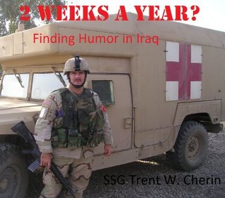 2 Weeks a Year? Finding Humor while deployed to Iraq