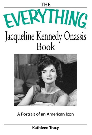 The Everything Jacqueline Kennedy Onassis Book: A Portrait of an American Icon