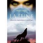 La Lune: Influences, Symbolisme Et Sortilèges:  Comment L'astre De La Nuit Affecte Vos Émotions