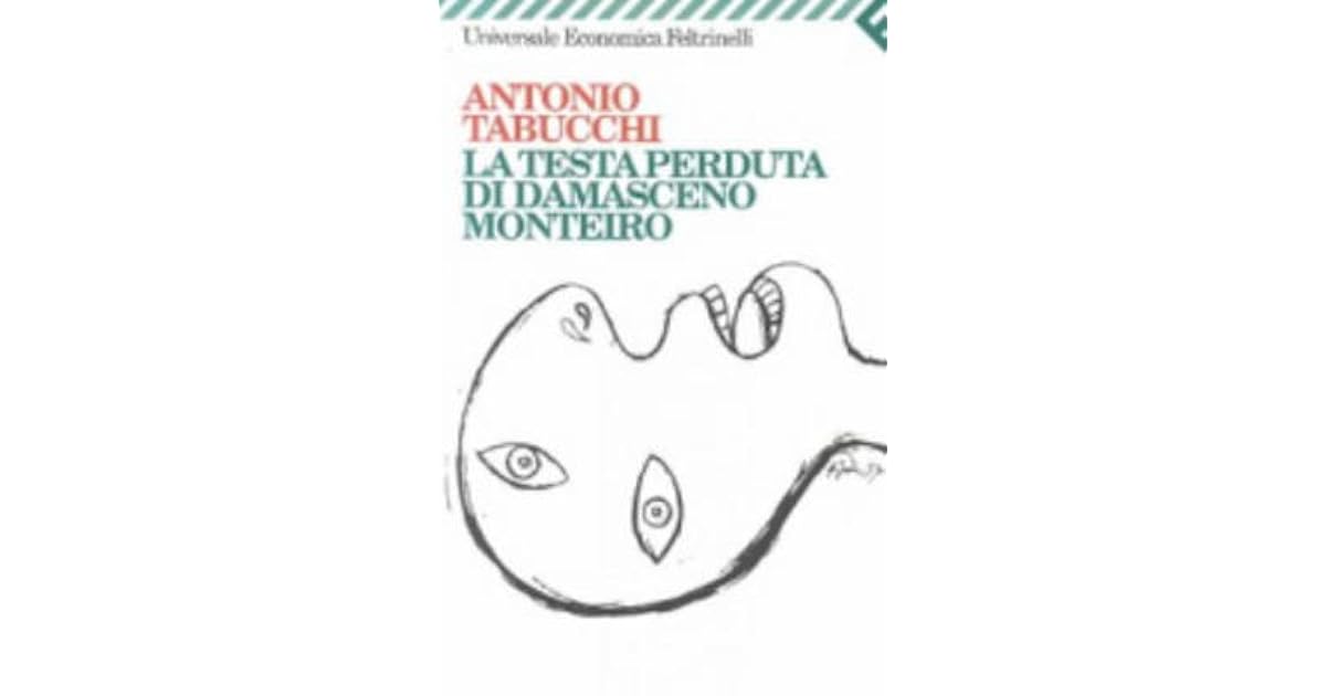 La testa perduta di Damasceno Monteiro by Antonio Tabucchi La testa perduta di Damasceno Monteiro by Antonio Tabucchi