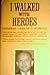 I Walked With Heroes