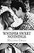 Whisper Sweet Nothings