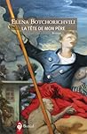 La Tête de mon père by Elena Botchorichvili