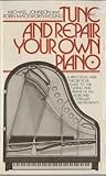 Tune and Repair Your Own Piano: A Practical And Theoretical Guide to the Tuning and Repair of All Keyboard Stringed Instruments
